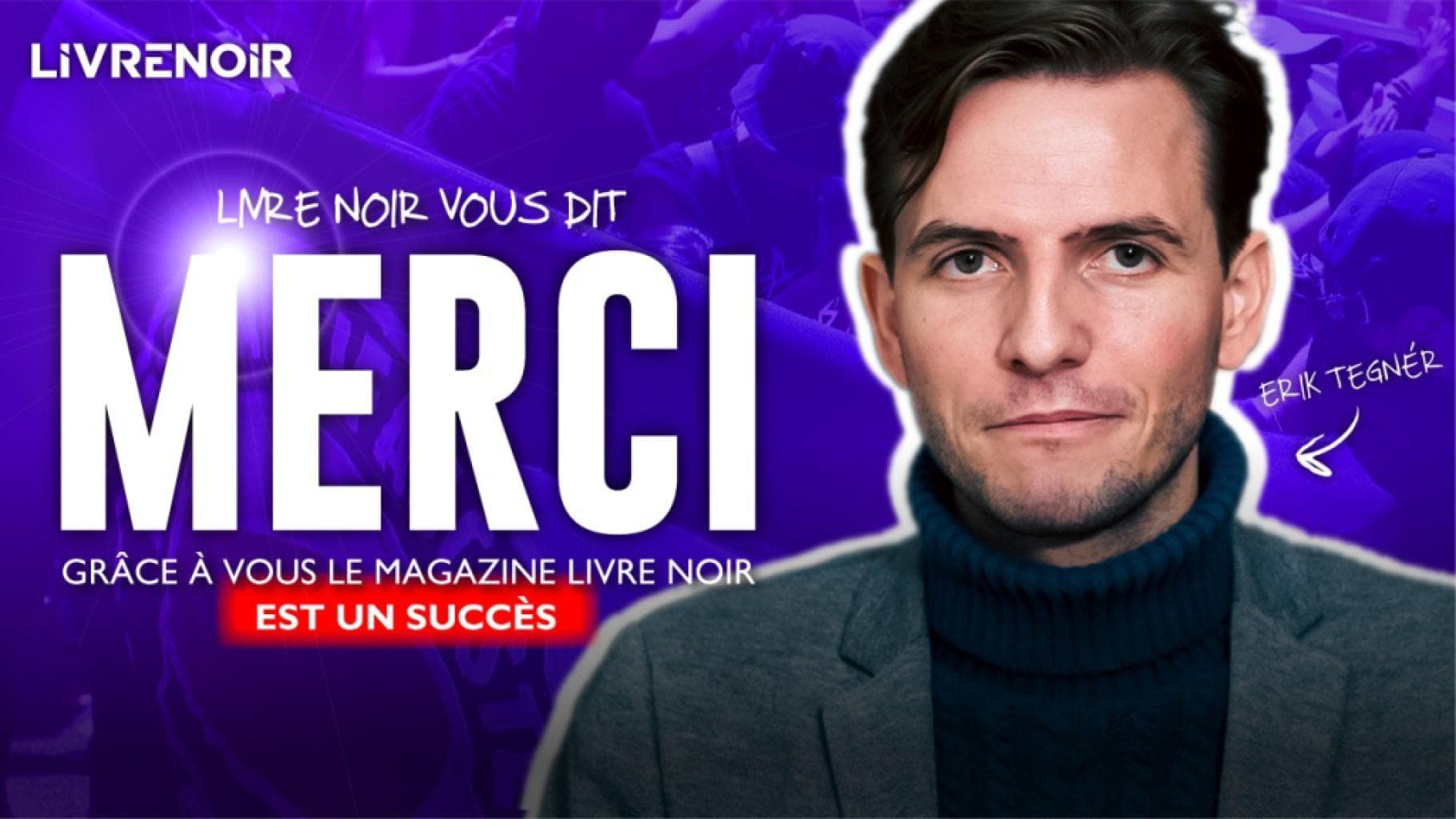 Immense succès de notre magazine, le mot d'Erik Tegnér !